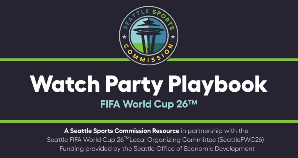 A promotional graphic with the Seattle Sports Commission logo and text: “Watch Party Playbook FIFA World Cup 26™.” Additional info about partnerships and funding appears below. The colors are dark blue, green, and white.